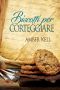 [Tales of the Curious Cookbook 04] • Biscotti Per Corteggiare (Il Curioso Ricettario Di Nonna B Vol. 4)